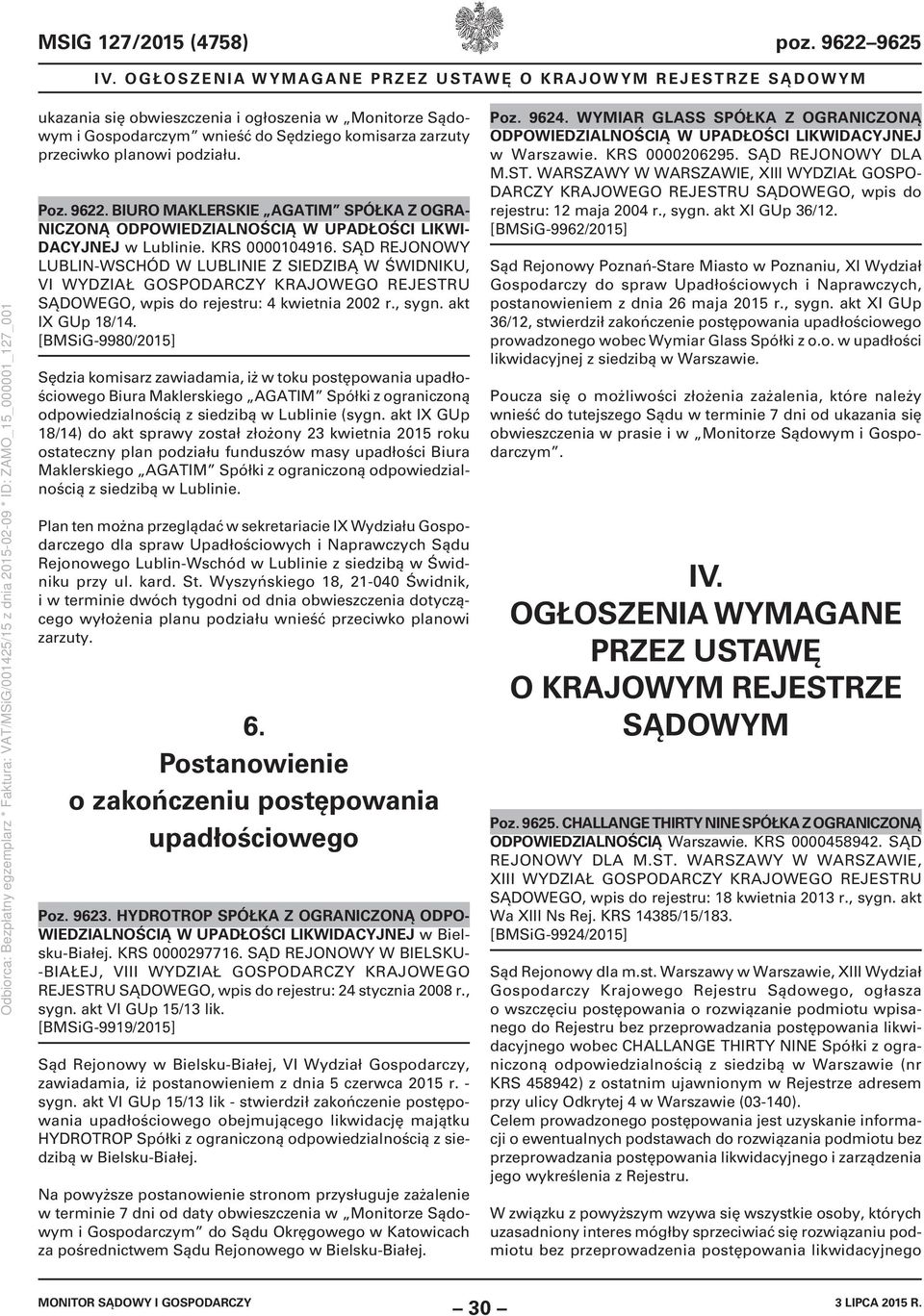 podziału. Poz. 9622. BIURO MAKLERSKIE AGATIM SPÓŁKA Z OGRA- NICZONĄ ODPOWIEDZIALNOŚCIĄ W UPADŁOŚCI LIKWI- DACYJNEJ w Lublinie. KRS 0000104916.