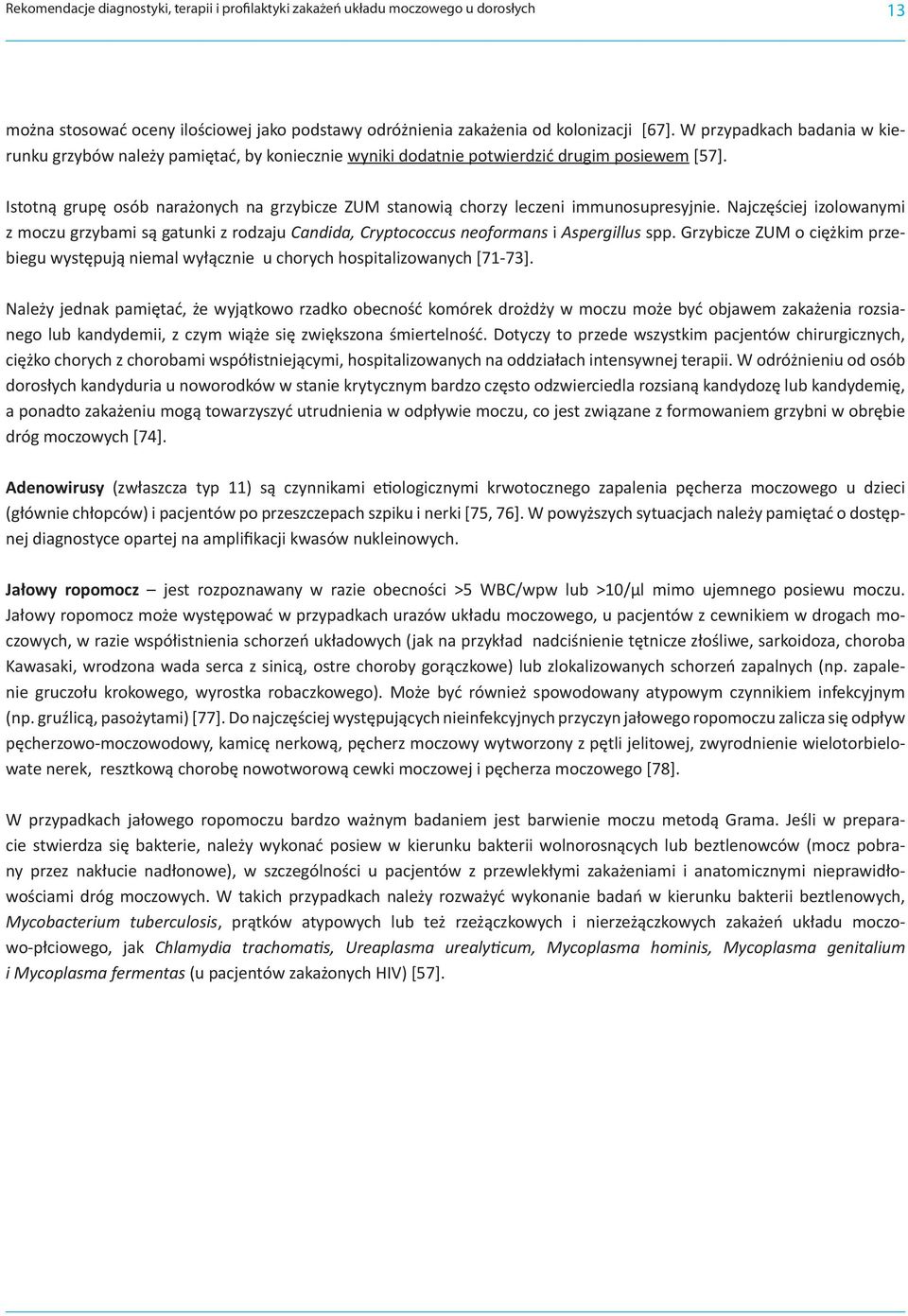 Istotną grupę osób narażonych na grzybicze ZUM stanowią chorzy leczeni immunosupresyjnie.