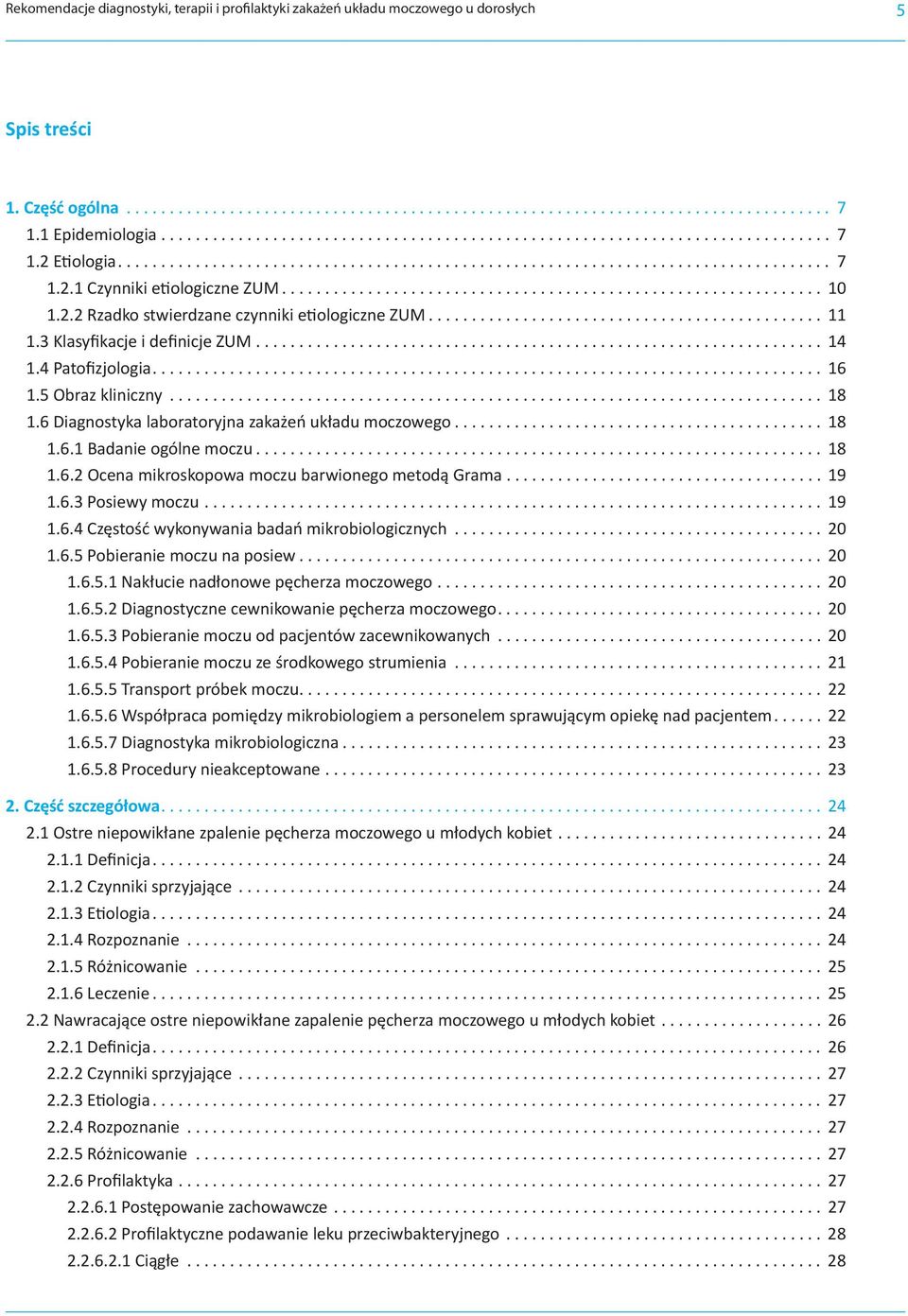 6 Diagnostyka laboratoryjna zakażeń układu moczowego... 18 1.6.1 Badanie ogólne moczu... 18 1.6.2 Ocena mikroskopowa moczu barwionego metodą Grama... 19 1.6.3 Posiewy moczu... 19 1.6.4 Częstość wykonywania badań mikrobiologicznych.