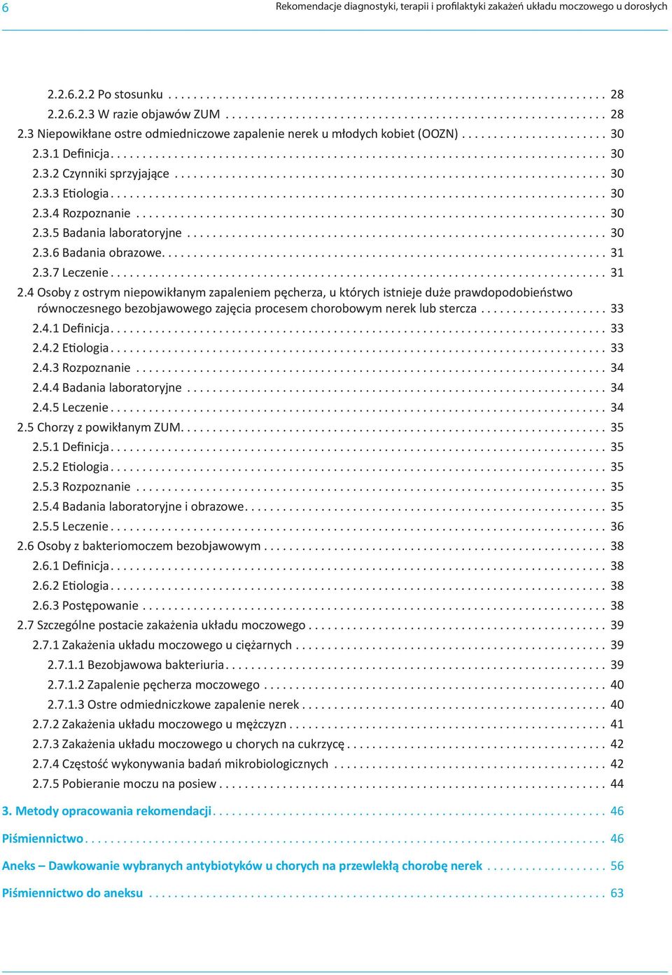 3.7 Leczenie... 31 2.4 Osoby z ostrym niepowikłanym zapaleniem pęcherza, u których istnieje duże prawdopodobieństwo równoczesnego bezobjawowego zajęcia procesem chorobowym nerek lub stercza... 33 2.4.1 Definicja.