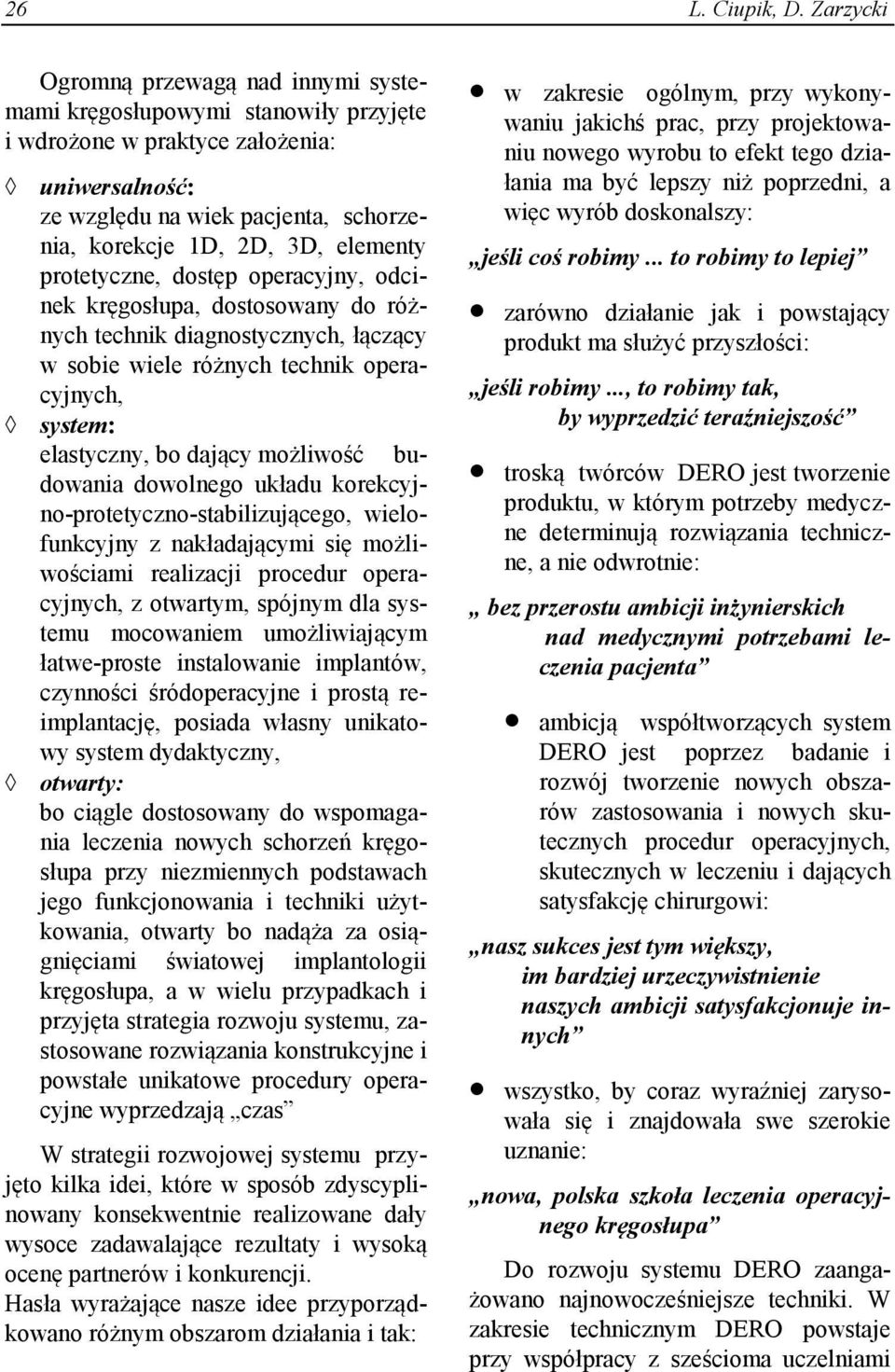 protetyczne, dostęp operacyjny, odcinek kręgosłupa, dostosowany do różnych technik diagnostycznych, łączący w sobie wiele różnych technik operacyjnych, system: elastyczny, bo dający możliwość