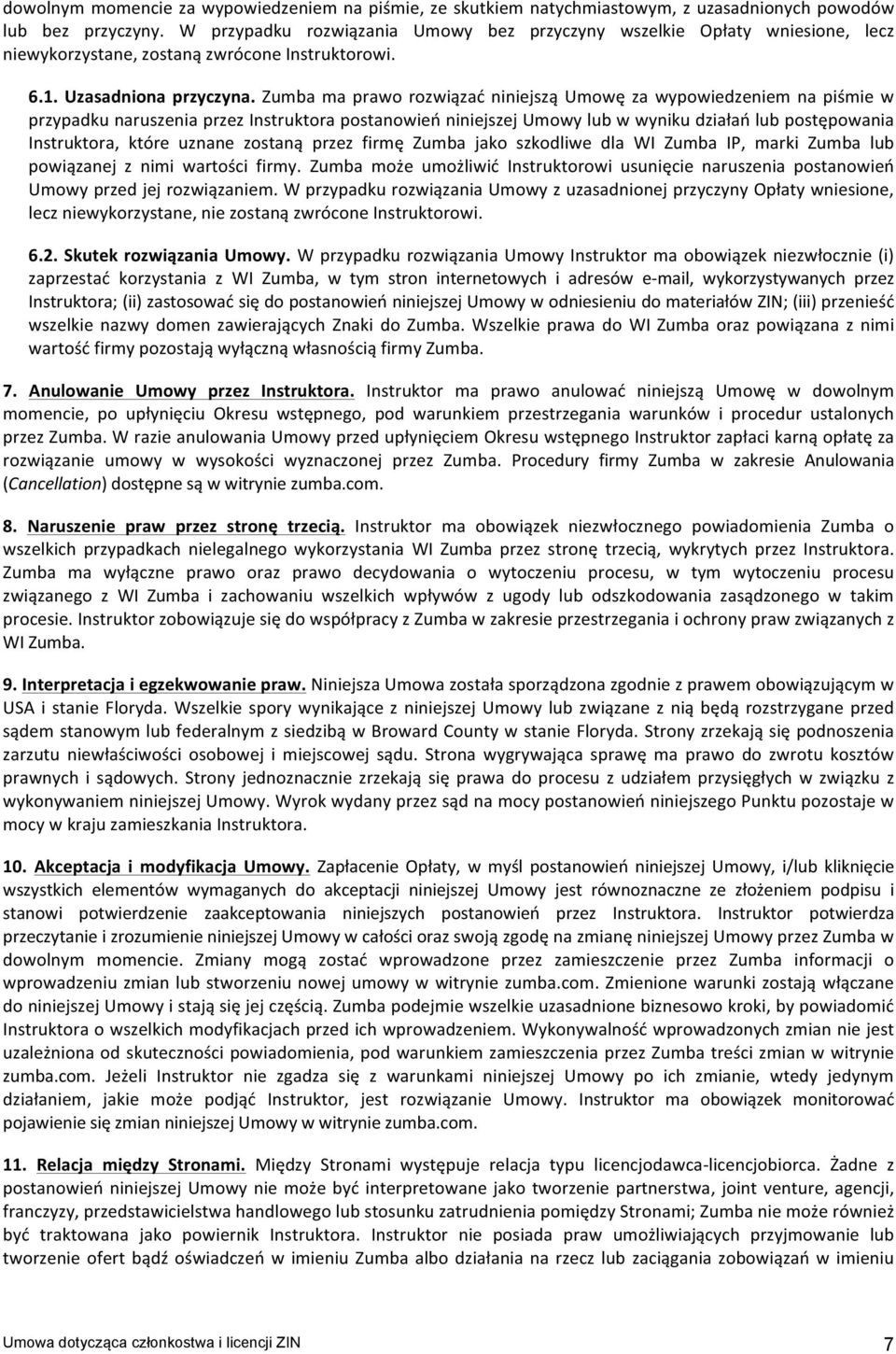 Zumba ma prawo rozwiązać niniejszą Umowę za wypowiedzeniem na piśmie w przypadku naruszenia przez Instruktora postanowień niniejszej Umowy lub w wyniku działań lub postępowania Instruktora, które