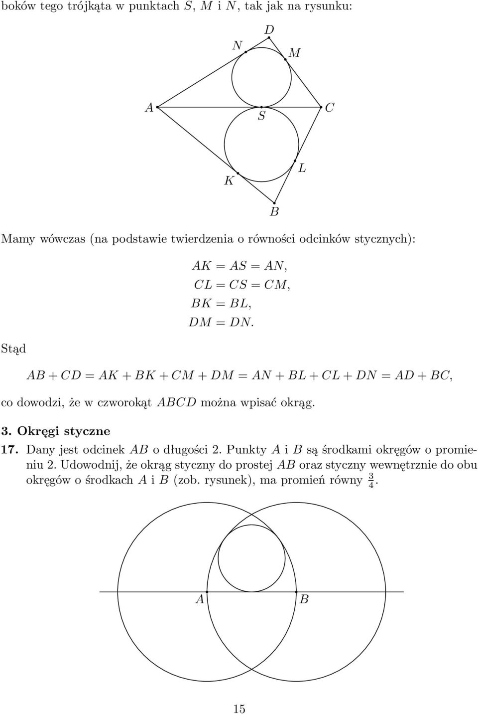 +=K+K+M+M=N+L+L+N=+, co dowodzi, że w czworokąt można wpisać okrąg. 3. Okręgi styczne 17.