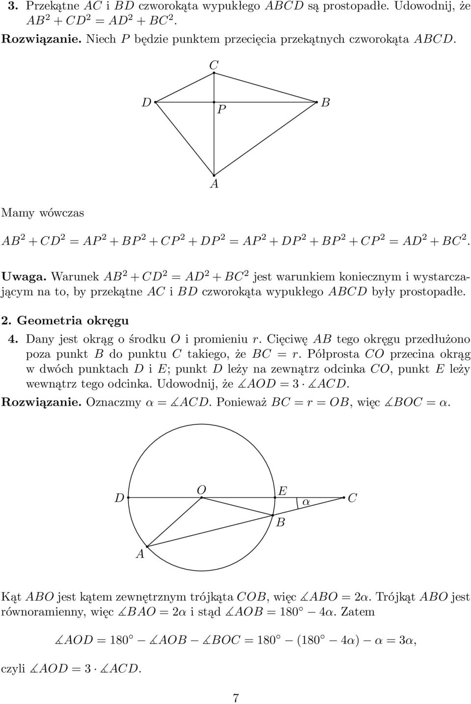 Warunek 2 + 2 = 2 + 2 jestwarunkiemkoniecznymiwystarczającym na to, by przekątne i czworokąta wypukłego były prostopadłe. 2. Geometria okręgu 4. anyjestokrągośrodkuoipromieniur.