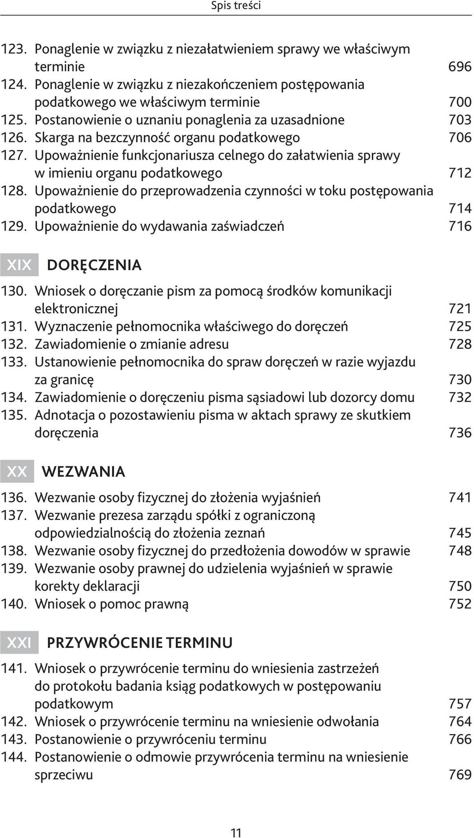 Upoważnienie funkcjonariusza celnego do załatwienia sprawy w imieniu organu podatkowego 712 128. Upoważnienie do przeprowadzenia czynności w toku postępowania podatkowego 714 129.