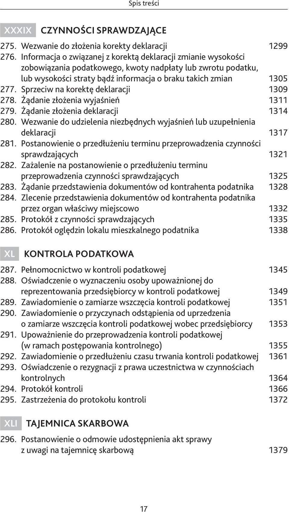 Sprzeciw na korektę deklaracji 1309 278. Żądanie złożenia wyjaśnień 1311 279. Żądanie złożenia deklaracji 1314 280. Wezwanie do udzielenia niezbędnych wyjaśnień lub uzupełnienia deklaracji 1317 281.