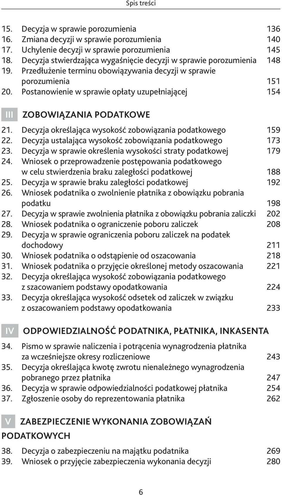 Postanowienie w sprawie opłaty uzupełniającej 154 III ZOBOWIĄZANIA PODATKOWE 157 21. Decyzja określająca wysokość zobowiązania podatkowego 159 22.