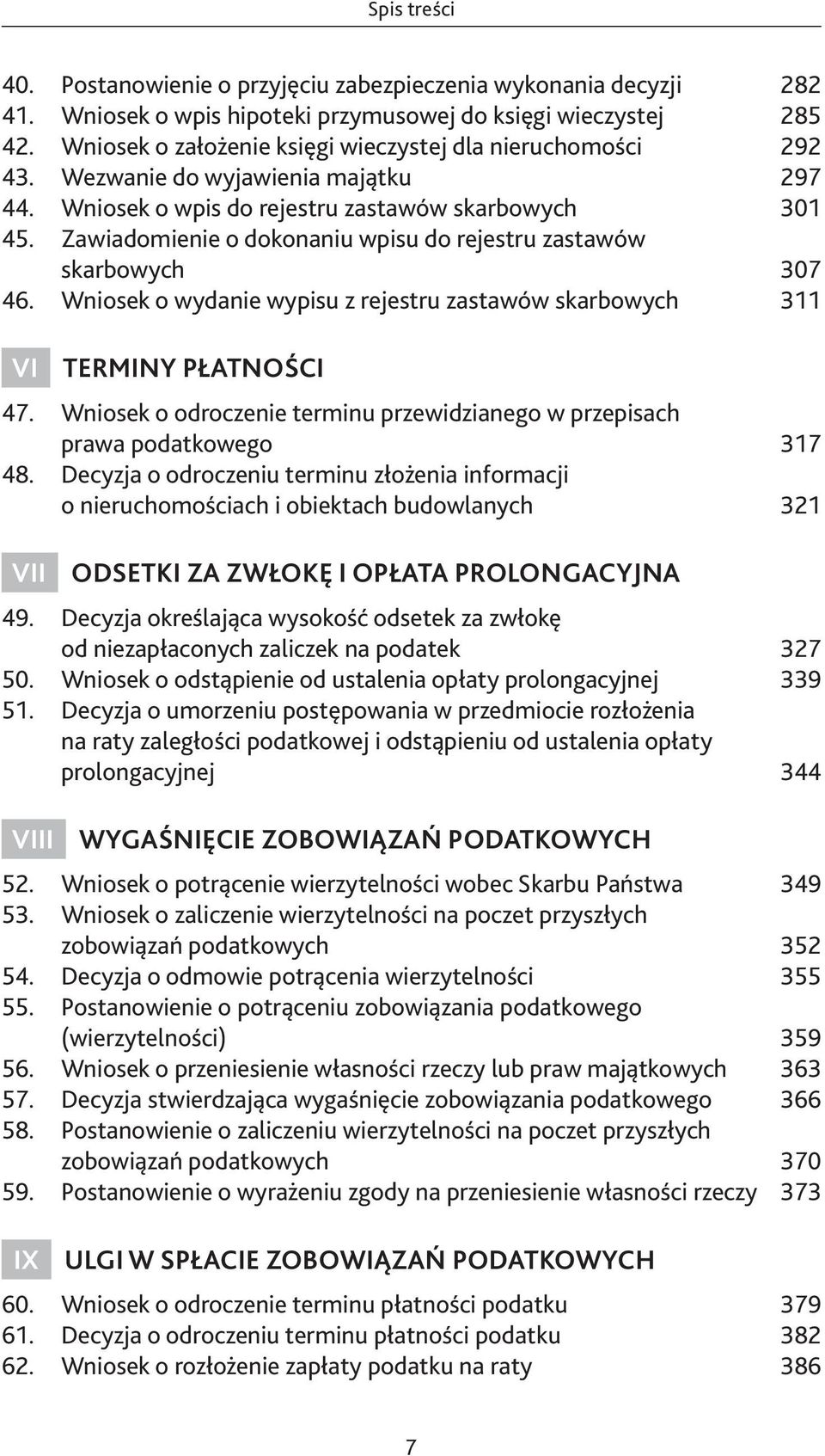 Zawiadomienie o dokonaniu wpisu do rejestru zastawów skarbowych 307 46. Wniosek o wydanie wypisu z rejestru zastawów skarbowych 311 VI TERMINY PŁATNOŚCI 315 47.