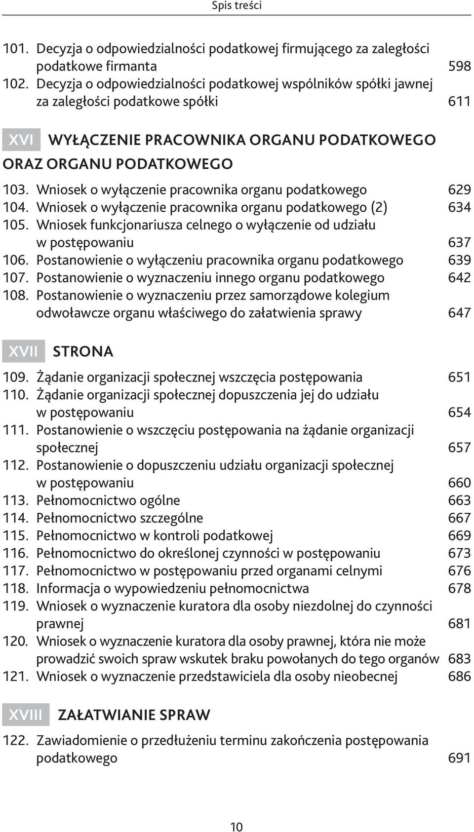 Wniosek o wyłączenie pracownika organu podatkowego 629 104. Wniosek o wyłączenie pracownika organu podatkowego (2) 634 105.