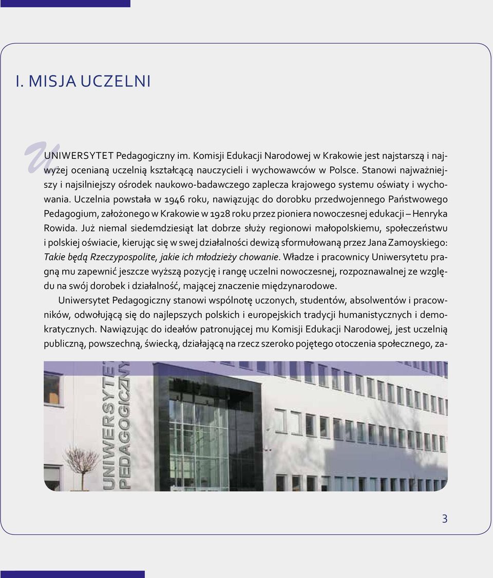 Uczelnia powstała w 1946 roku, nawiązując do dorobku przedwojennego Państwowego Pedagogium, założonego w Krakowie w 1928 roku przez pioniera nowoczesnej edukacji Henryka Rowida.