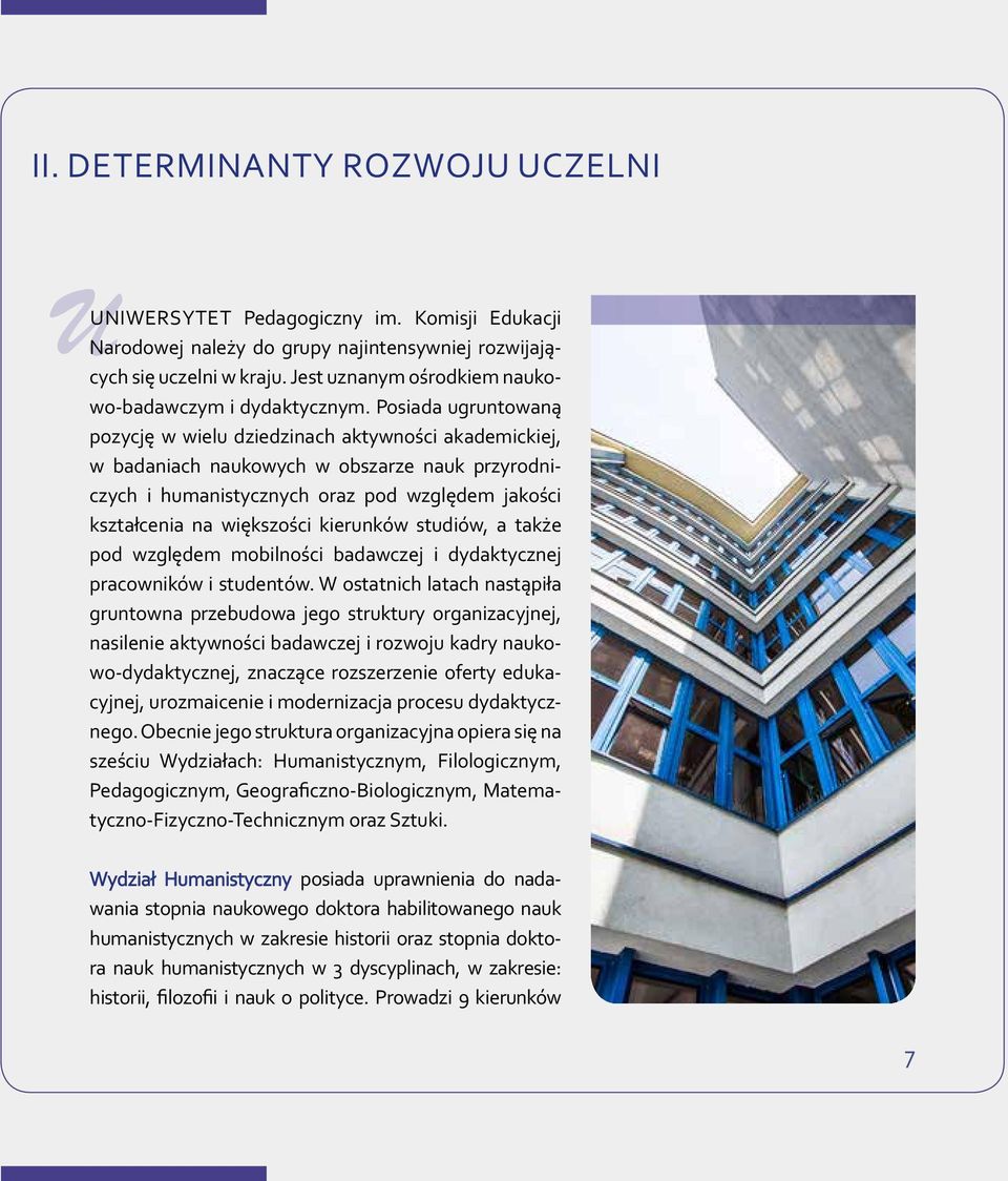 Posiada ugruntowaną pozycję w wielu dziedzinach aktywności akademickiej, w badaniach naukowych w obszarze nauk przyrodniczych i humanistycznych oraz pod względem jakości kształcenia na większości