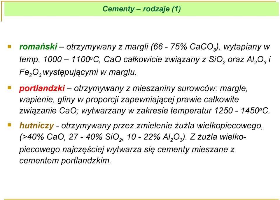 portlandzki otrzymywany z mieszaniny surowców: margle, wapienie, gliny w proporcji zapewniającej prawie całkowite związanie CaO;