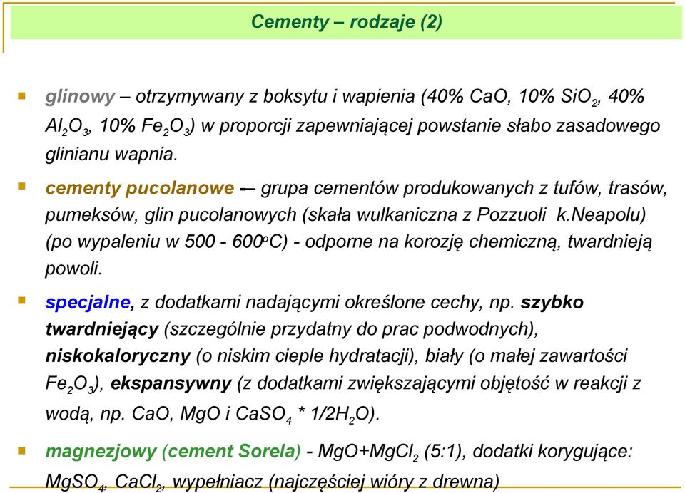 neapolu) (po wypaleniu w 500-600oC) - odporne na korozję chemiczną, twardnieją powoli. specjalne, z dodatkami nadającymi określone cechy, np.