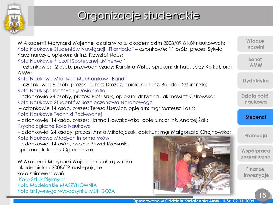 ; Koło Naukowe Młodych Mechaników Band członkowie: 6 osób, prezes: Łukasz Dróżdż, opiekun: dr inż.