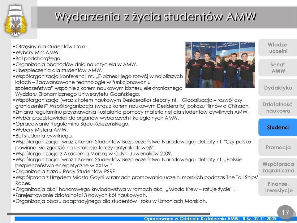 Współorganizacja (wraz z kołem naukowym Desideratio) debaty nt. Globalizacja rozwój czy graniczenie?.współorganizacja (wraz z kołem naukowym Desideratio) pokazu filmów o Chinach.