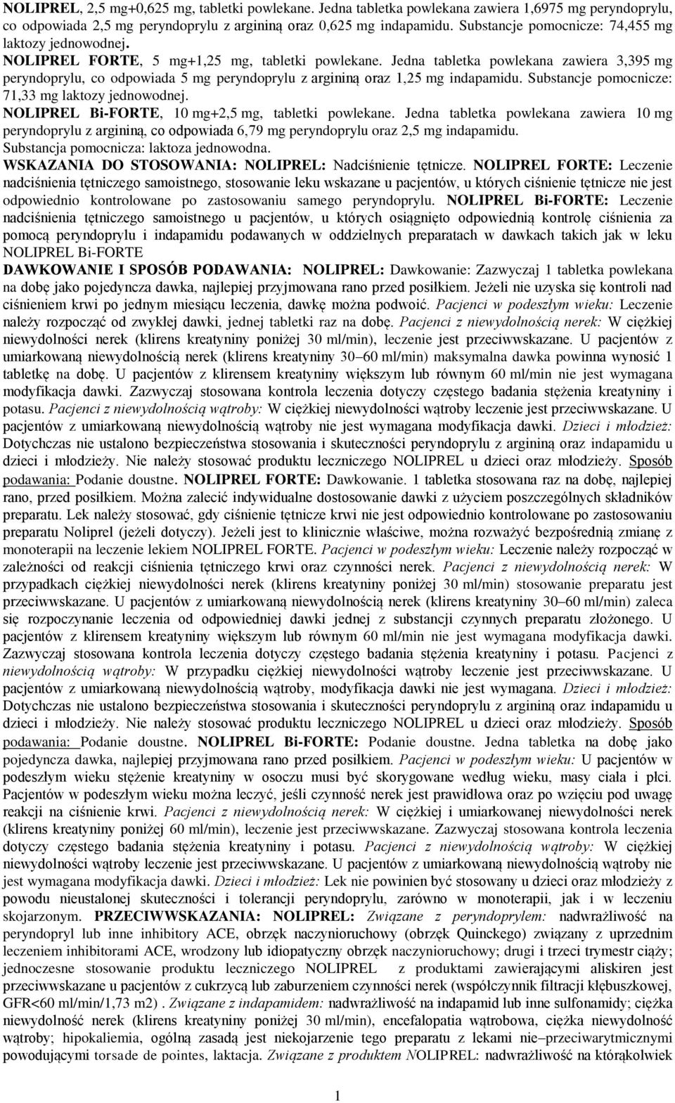 Jedna tabletka powlekana zawiera 3,395 mg peryndoprylu, co odpowiada 5 mg peryndoprylu z argininą oraz 1,25 mg indapamidu. Substancje pomocnicze: 71,33 mg laktozy jednowodnej.