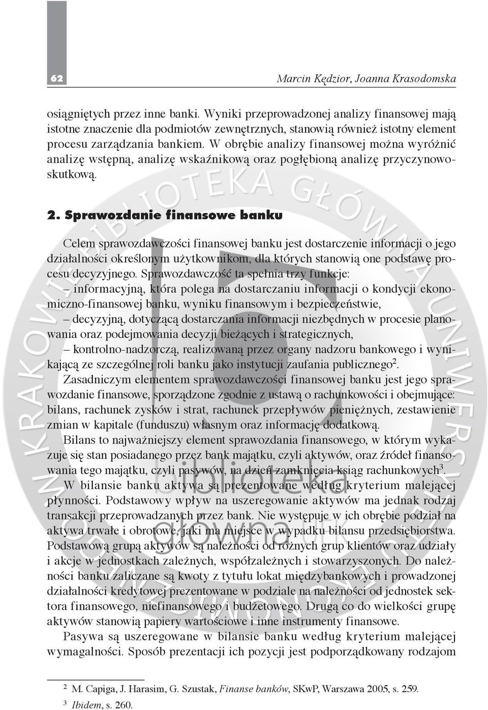 W obrębie analizy finansowej można wyróżnić analizę wstępną, analizę wskaźnikową oraz pogłębioną analizę przyczynowoskutkową. 2.