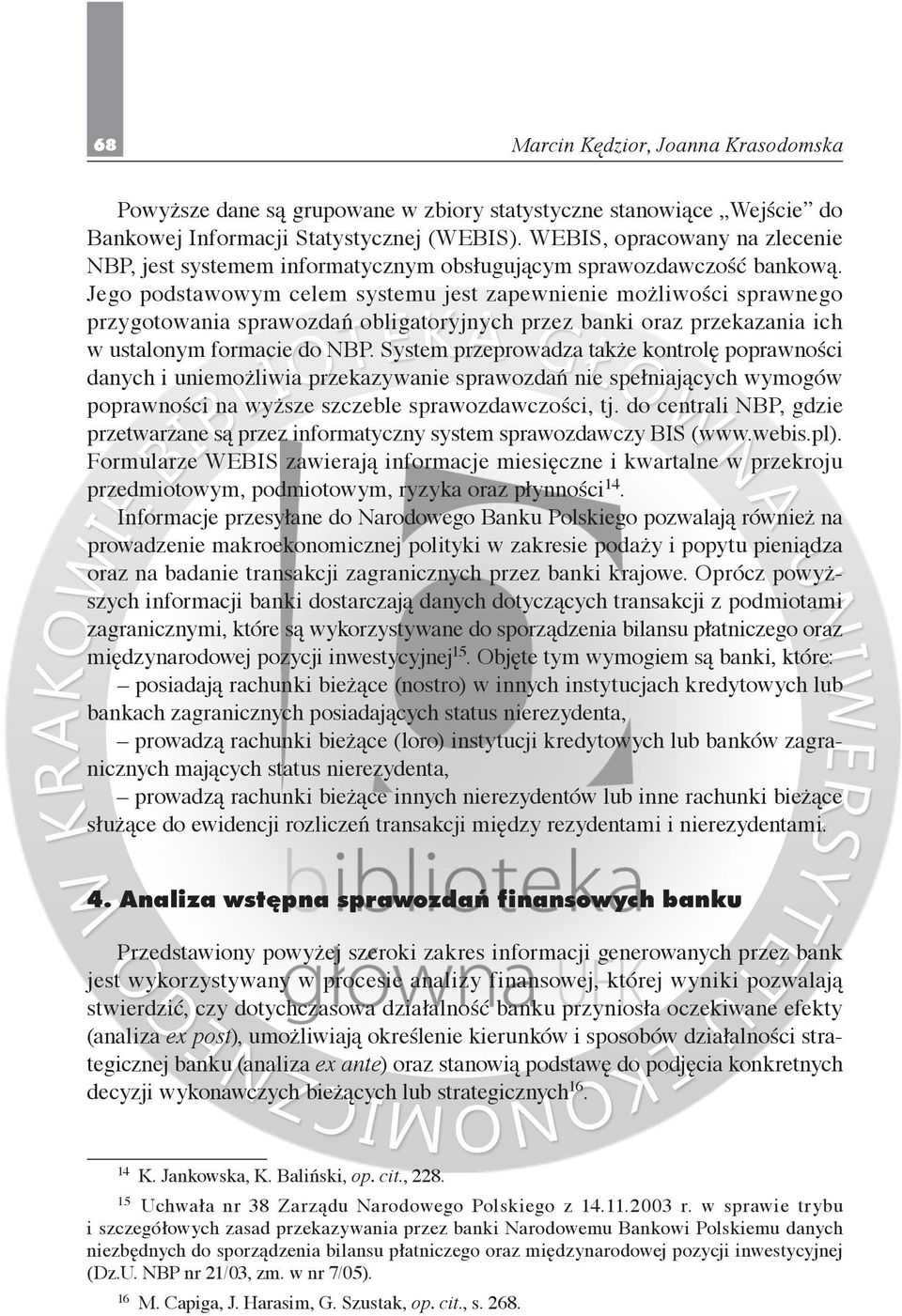 Jego podstawo wym celem systemu jest zapewnienie możliwości sprawnego przygoto wania sprawozdań obligatoryjnych przez banki oraz przekazania ich w ustalonym formacie do NBP.