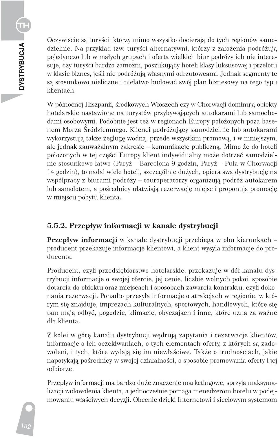 przelotu w klasie biznes, jeśli nie podróżują własnymi odrzutowcami. Jednak segmenty te są stosunkowo nieliczne i niełatwo budować swój plan biznesowy na tego typu klientach.