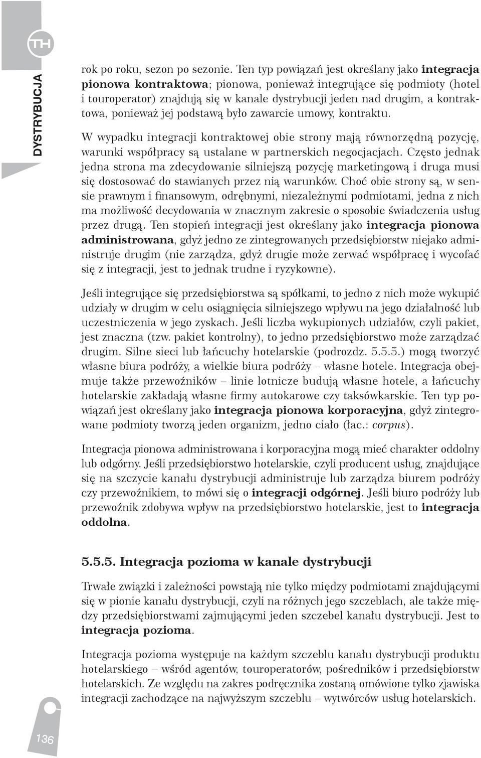 kontraktowa, ponieważ jej podstawą było zawarcie umowy, kontraktu. W wypadku integracji kontraktowej obie strony mają równorzędną pozycję, warunki współpracy są ustalane w partnerskich negocjacjach.