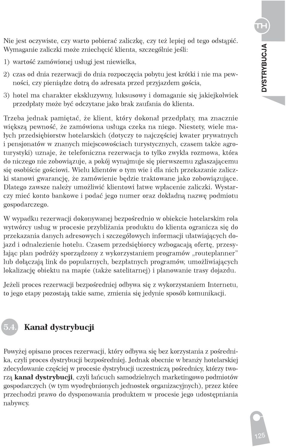 pieniądze dotrą do adresata przed przyjazdem gościa, 3) hotel ma charakter ekskluzywny, luksusowy i domaganie się jakiejkolwiek przedpłaty może być odczytane jako brak zaufania do klienta.