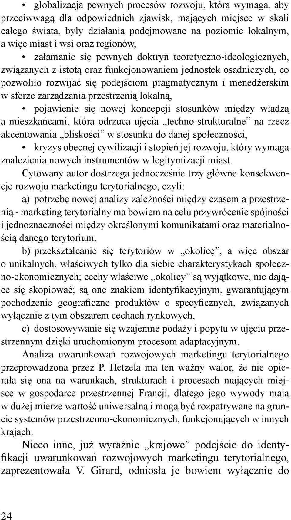 menedżerskim w sferze zarządzania przestrzenią lokalną, pojawienie się nowej koncepcji stosunków między władzą a mieszkańcami, która odrzuca ujęcia techno-strukturalne na rzecz akcentowania bliskości