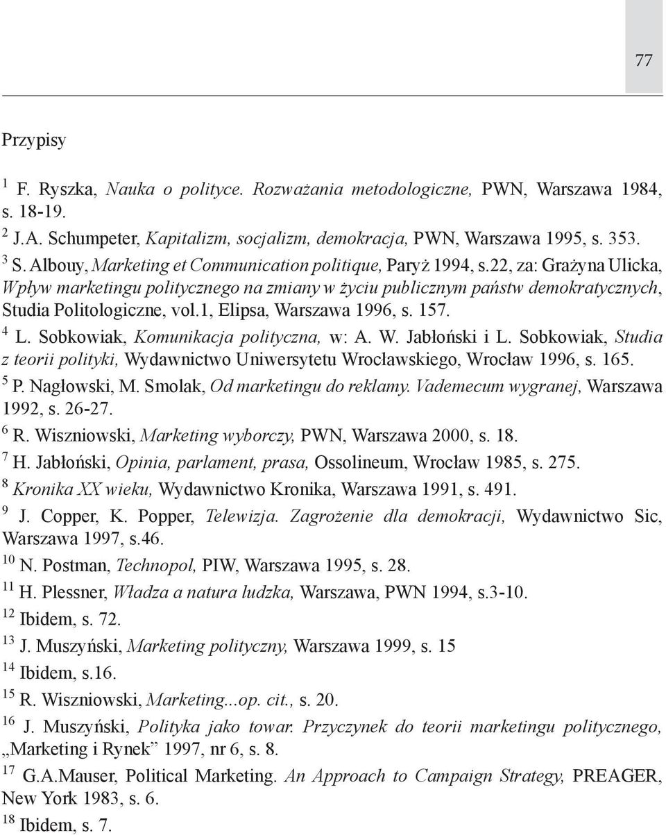 1, Elipsa, Warszawa 1996, s. 157. 4 L. Sobkowiak, Komunikacja polityczna, w: A. W. Jabłoński i L. Sobkowiak, Studia z teorii polityki, Wydawnictwo Uniwersytetu Wrocławskiego, Wrocław 1996, s. 165.