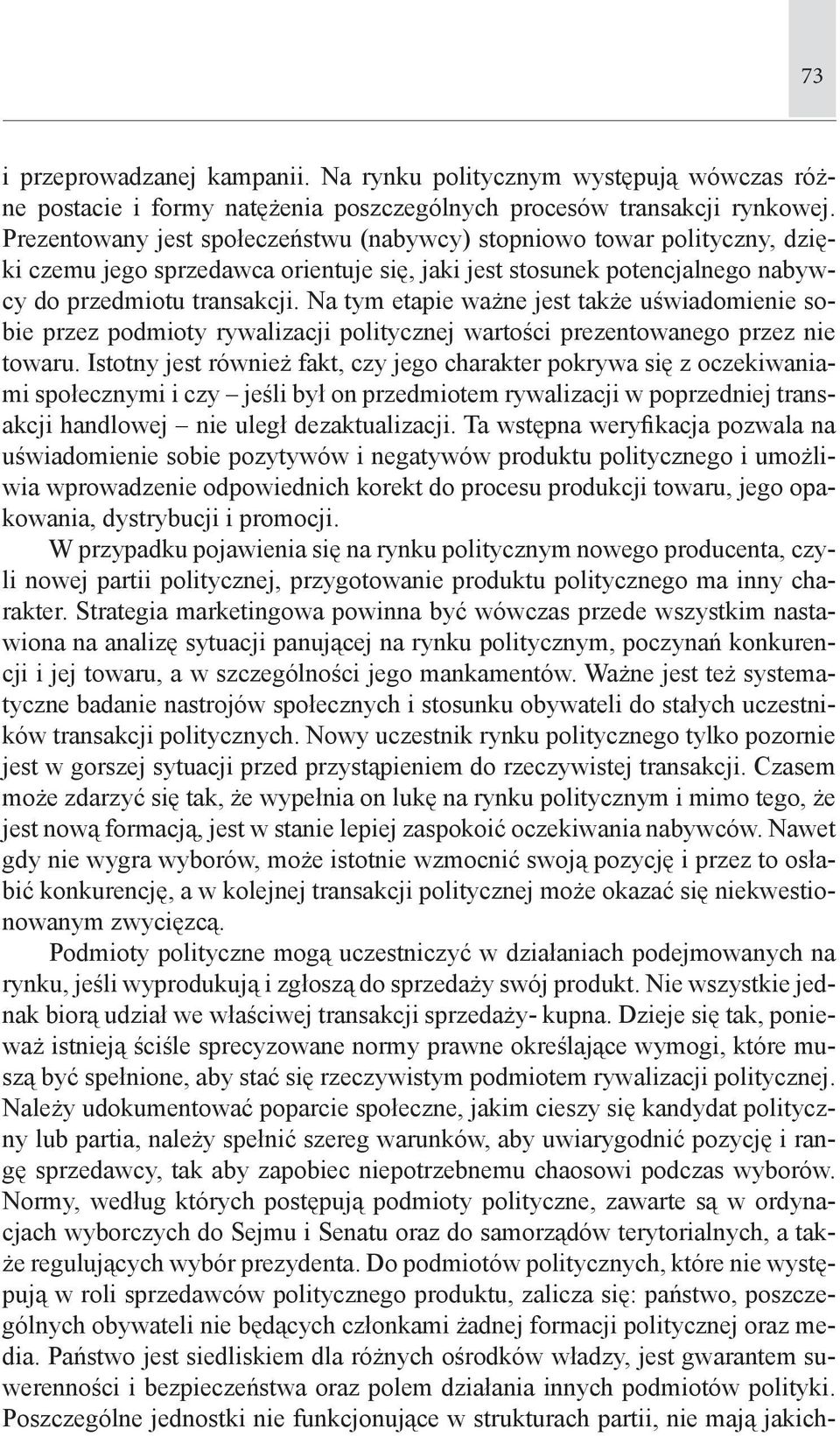 Na tym etapie ważne jest także uświadomienie sobie przez podmioty rywalizacji politycznej wartości prezentowanego przez nie towaru.