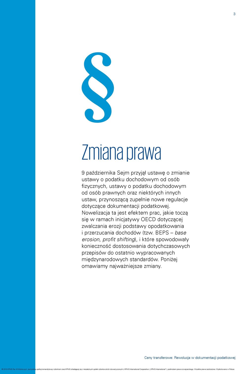 Nowelizacja ta jest efektem prac, jakie toczą się w ramach inicjatywy OECD dotyczącej zwalczania erozji podstawy opodatkowania i przerzucania dochodów (tzw.