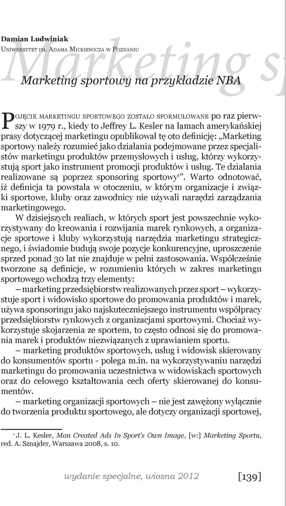 Kesler na łamach amerykańskiej prasy dotyczącej marketingu opublikował tę oto definicję: Marketing sportowy należy rozumieć jako działania podejmowane przez specjalistów marketingu produktów