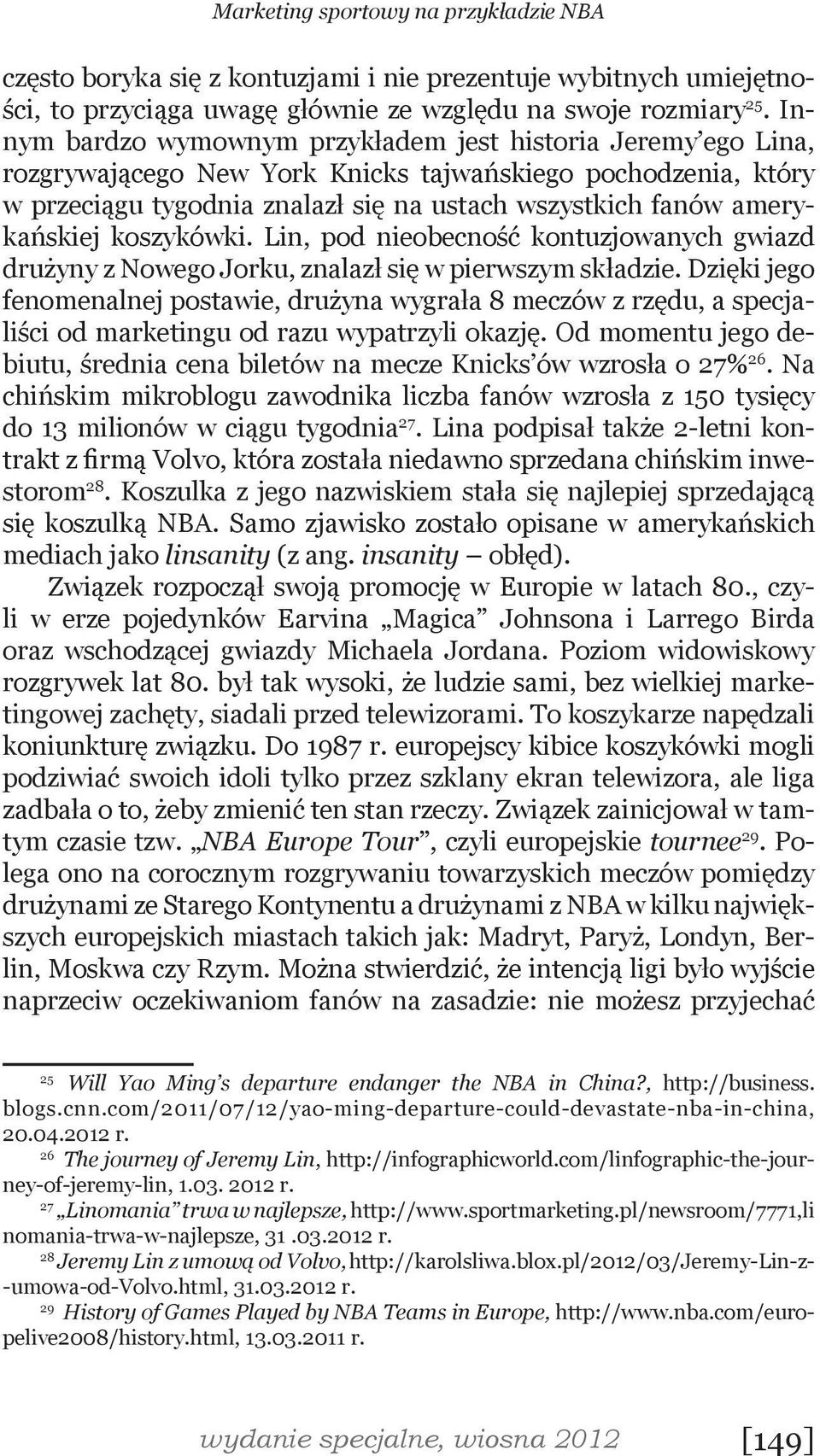 amerykańskiej koszykówki. Lin, pod nieobecność kontuzjowanych gwiazd drużyny z Nowego Jorku, znalazł się w pierwszym składzie.