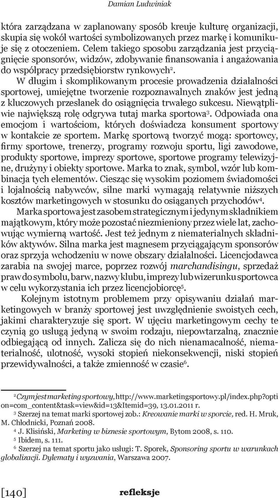 W długim i skomplikowanym procesie prowadzenia działalności sportowej, umiejętne tworzenie rozpoznawalnych znaków jest jedną z kluczowych przesłanek do osiągnięcia trwałego sukcesu.