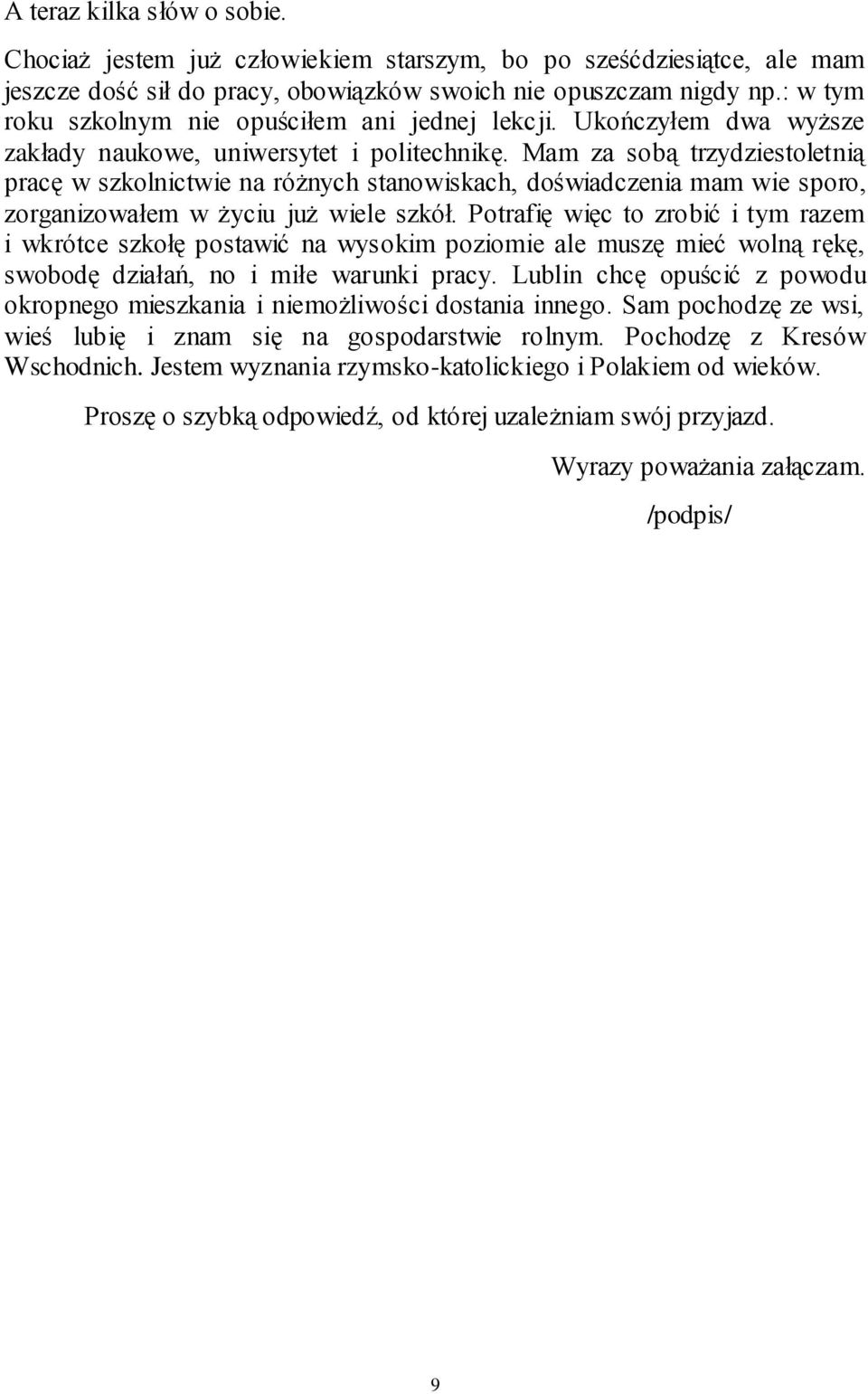 Mam za sobą trzydziestoletnią pracę w szkolnictwie na różnych stanowiskach, doświadczenia mam wie sporo, zorganizowałem w życiu już wiele szkół.