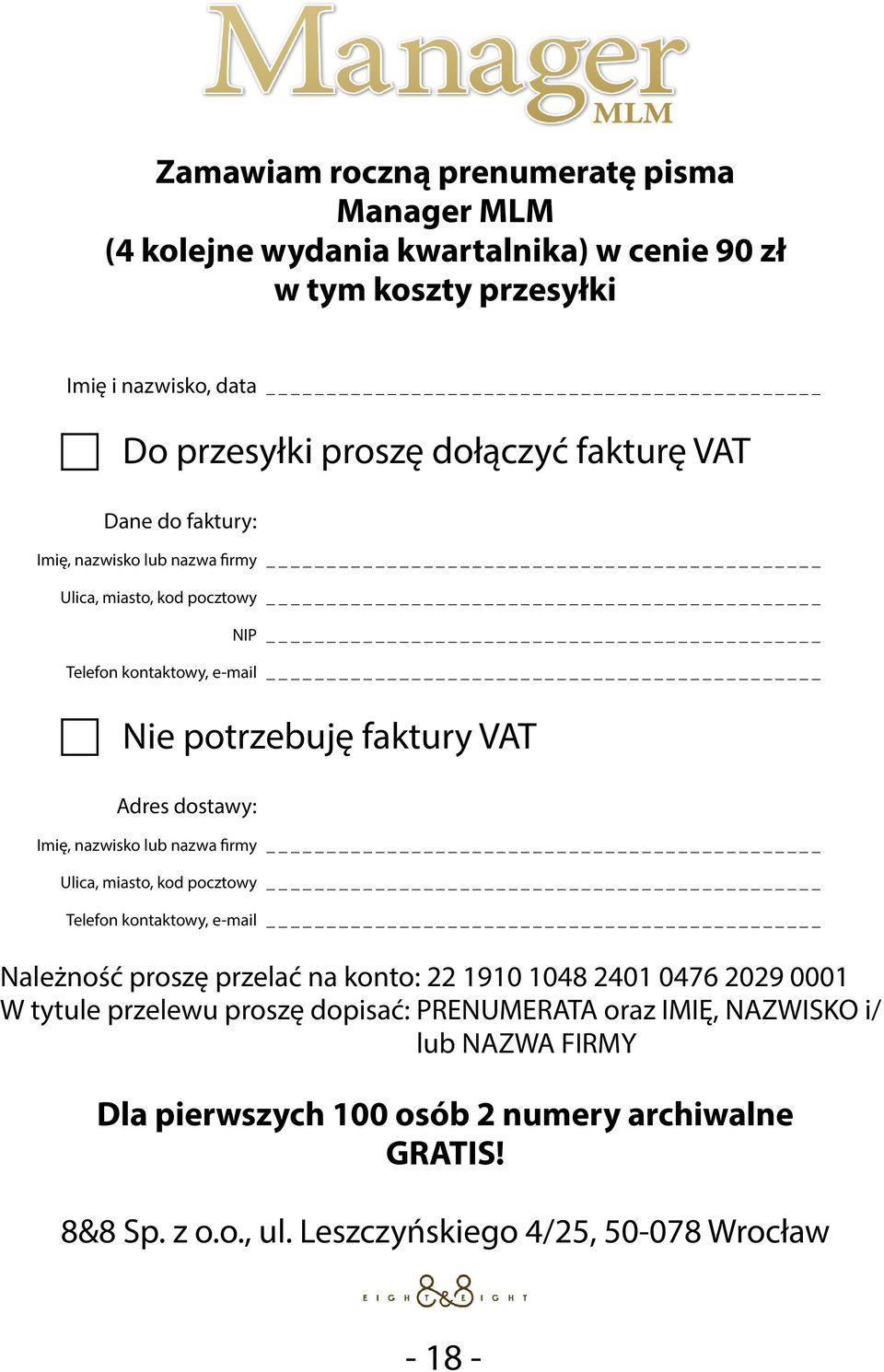 nazwisko lub nazwa firmy Ulica, miasto, kod pocztowy Telefon kontaktowy, e-mail Należność proszę przelać na konto: 22 1910 1048 2401 0476 2029 0001 W tytule przelewu