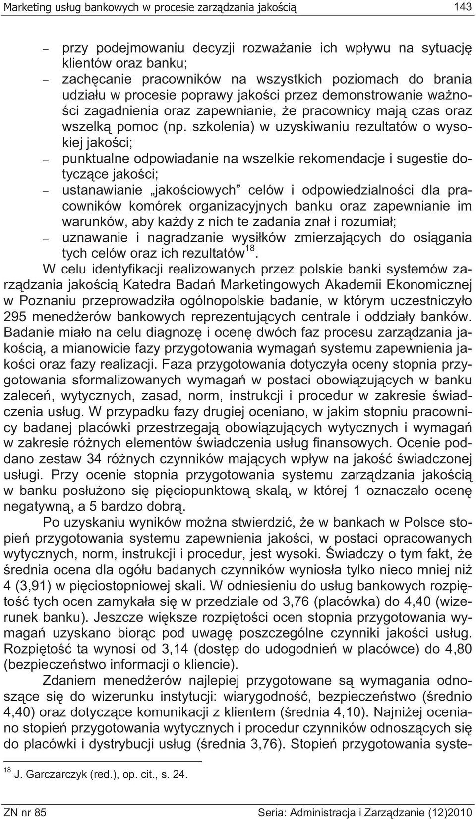 szkolenia) w uzyskiwaniu rezultatów o wysokiej jako ci; punktualne odpowiadanie na wszelkie rekomendacje i sugestie dotycz ce jako ci; ustanawianie jako ciowych celów i odpowiedzialno ci dla