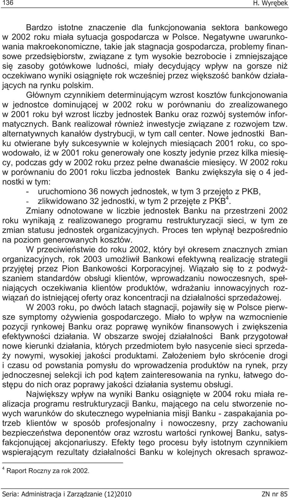 decyduj cy wp yw na gorsze ni oczekiwano wyniki osi gni te rok wcze niej przez wi kszo banków dzia aj cych na rynku polskim.