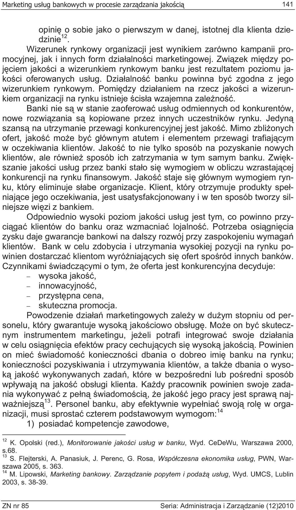 Zwi zek mi dzy poj ciem jako ci a wizerunkiem rynkowym banku jest rezultatem poziomu jako ci oferowanych us ug. Dzia alno banku powinna by zgodna z jego wizerunkiem rynkowym.