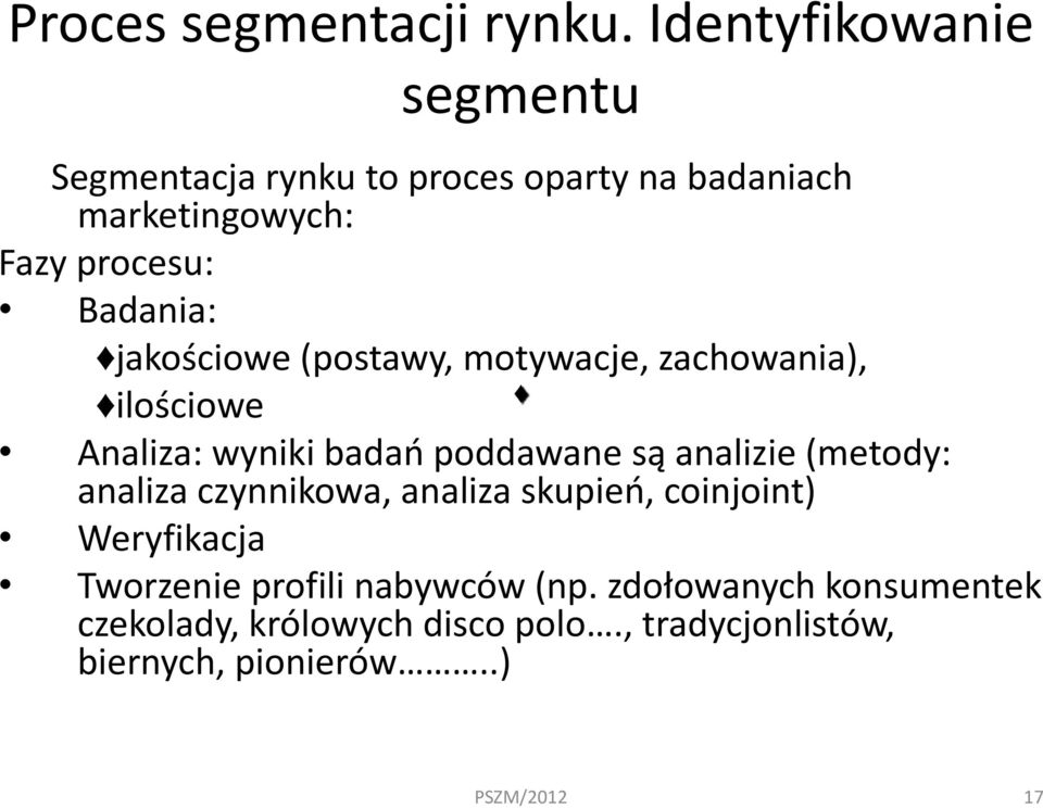 Badania: jakościowe (postawy, motywacje, zachowania), ilościowe Analiza: wyniki badań poddawane są analizie