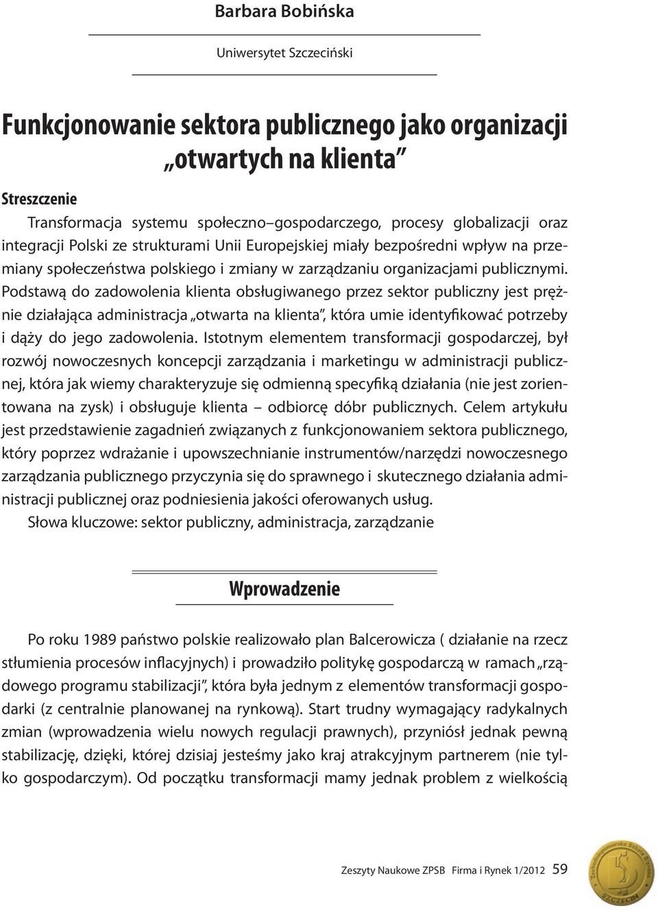 Podstawą do zadowolenia klienta obsługiwanego przez sektor publiczny jest prężnie działająca administracja otwarta na klienta, która umie identyfikować potrzeby i dąży do jego zadowolenia.