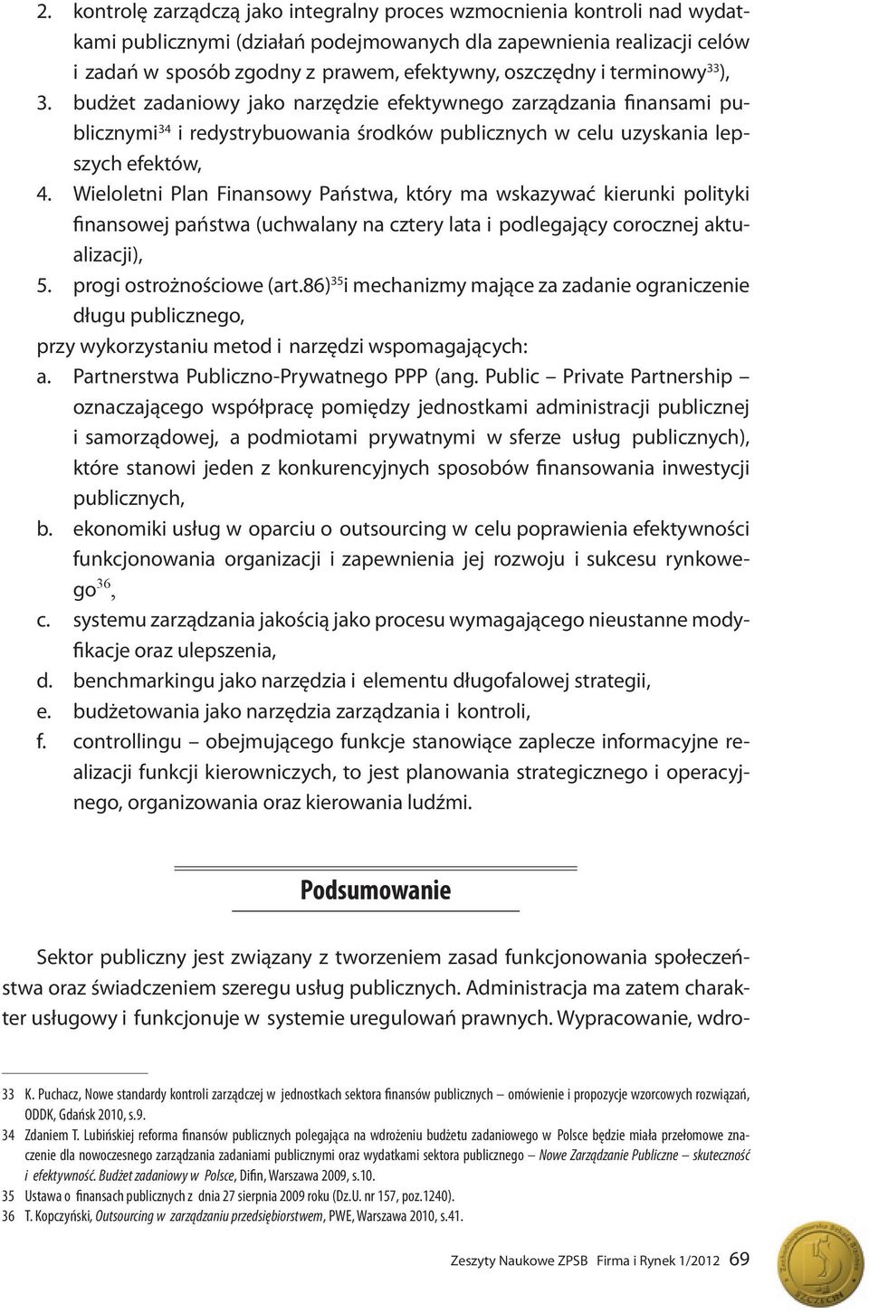 Wieloletni Plan Finansowy Państwa, który ma wskazywać kierunki polityki finansowej państwa (uchwalany na cztery lata i podlegający corocznej aktualizacji), 35 5. progi ostrożnościowe (art.