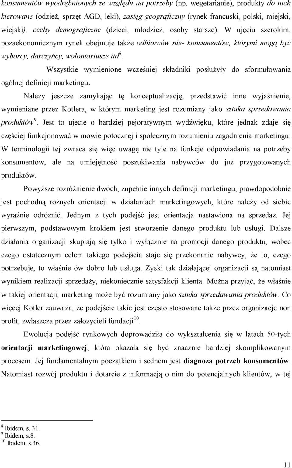 W ujęciu szerokim, pozaekonomicznym rynek obejmuje także odbiorców nie- konsumentów, którymi mogą być wyborcy, darczyńcy, wolontariusze itd 8.