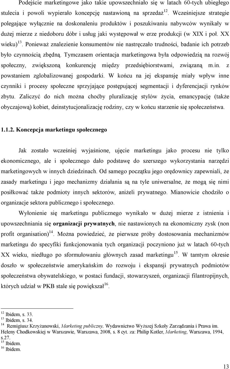 XX wieku) 13. Ponieważ znalezienie konsumentów nie nastręczało trudności, badanie ich potrzeb było czynnością zbędną.