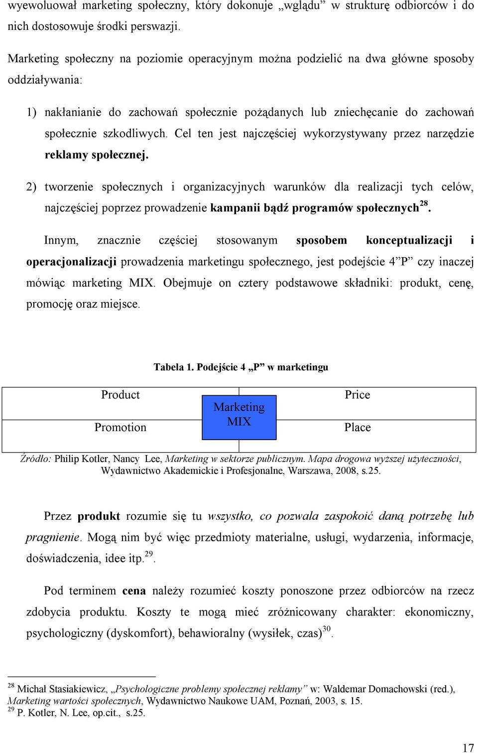 Cel ten jest najczęściej wykorzystywany przez narzędzie reklamy społecznej.