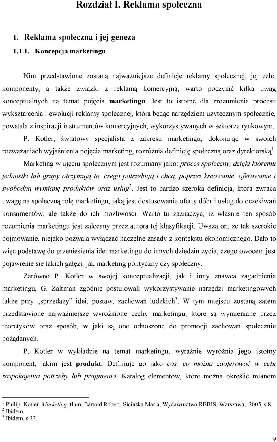 1.1. Koncepcja marketingu Nim przedstawione zostaną najważniejsze definicje reklamy społecznej, jej cele, komponenty, a także związki z reklamą komercyjną, warto poczynić kilka uwag konceptualnych na