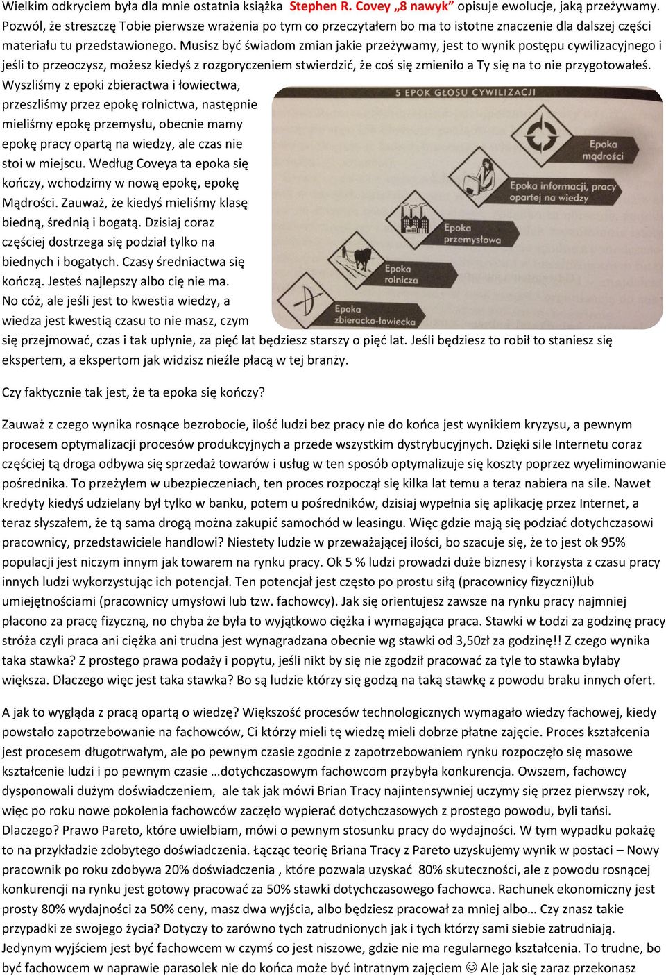 Musisz być świadom zmian jakie przeżywamy, jest to wynik postępu cywilizacyjnego i jeśli to przeoczysz, możesz kiedyś z rozgoryczeniem stwierdzić, że coś się zmieniło a Ty się na to nie przygotowałeś.