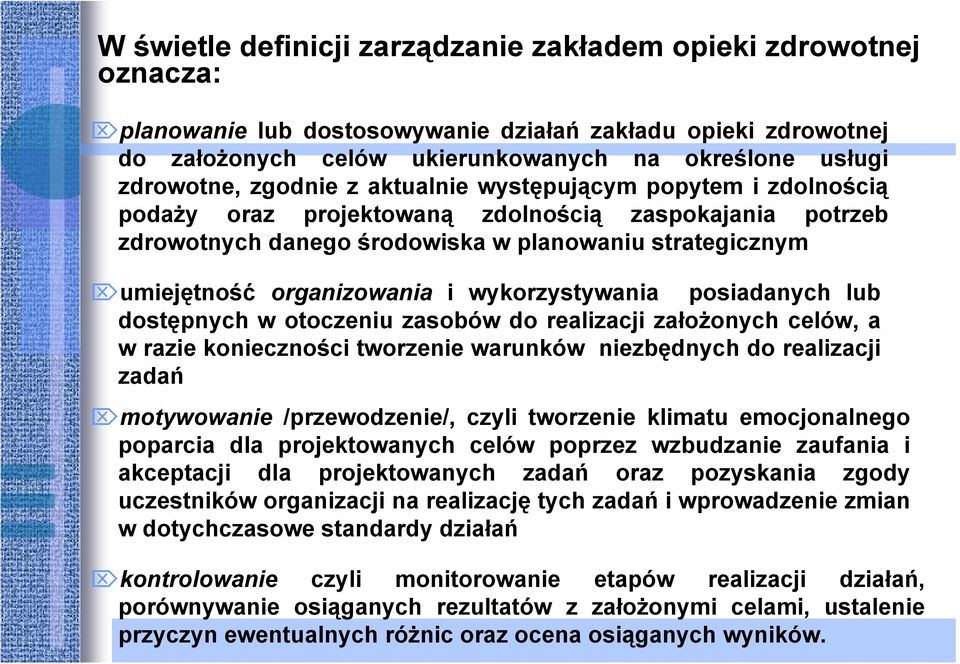 wykorzystywania posiadanych lub dostępnych w otoczeniu zasobów do realizacji założonych celów, a w razie konieczności tworzenie warunków niezbędnych do realizacji zadań motywowanie /przewodzenie/,