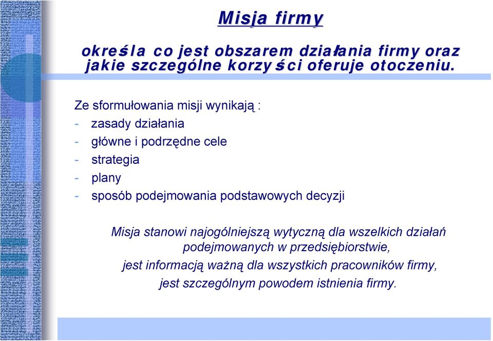 podejmowania podstawowych decyzji Misja stanowi najogólniejszą wytyczną dla wszelkich działań podejmowanych w