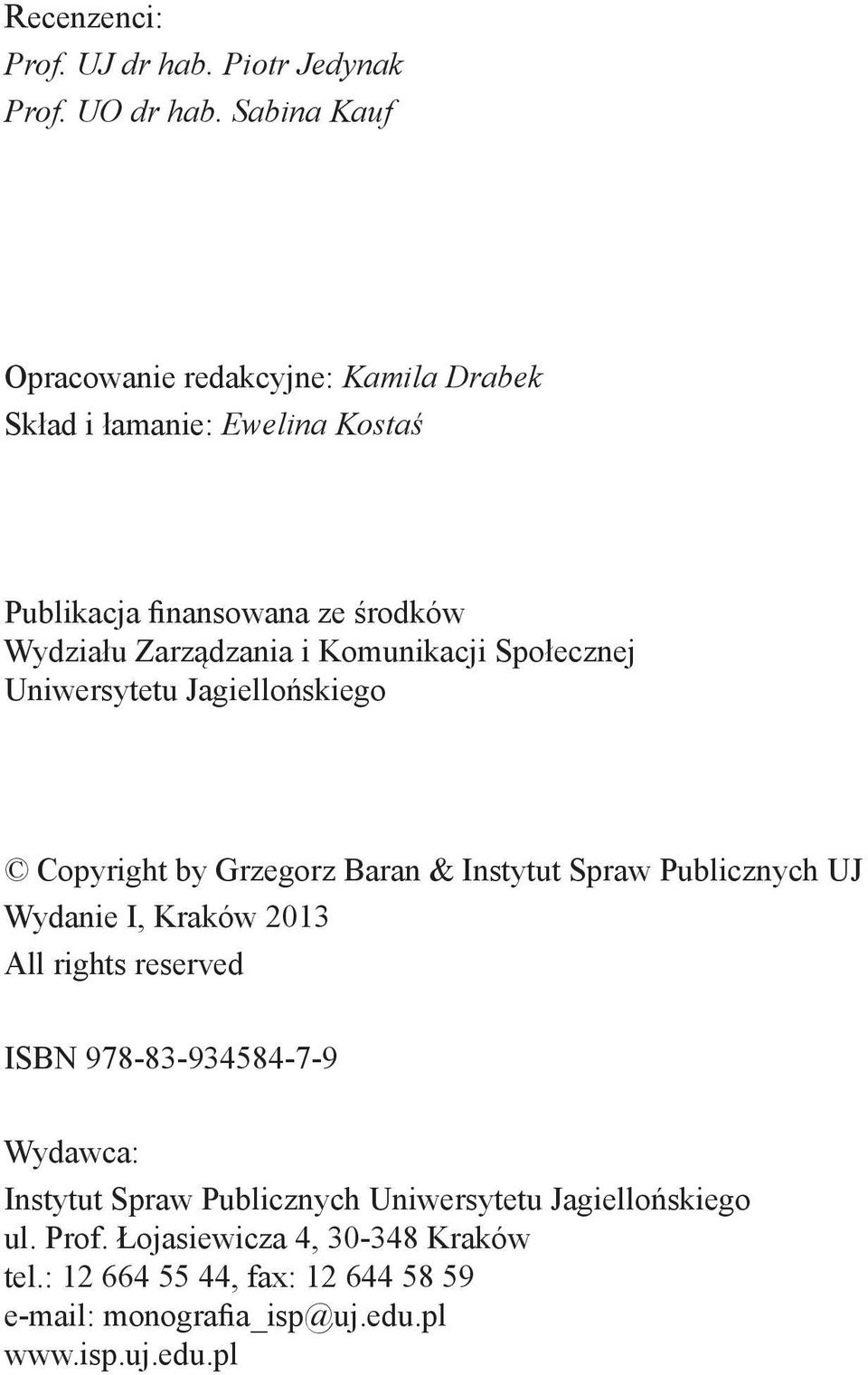Komunikacji Społecznej Uniwersytetu Jagiellońskiego Copyright by Grzegorz Baran & Instytut Spraw Publicznych UJ Wydanie I, Kraków 2013 All