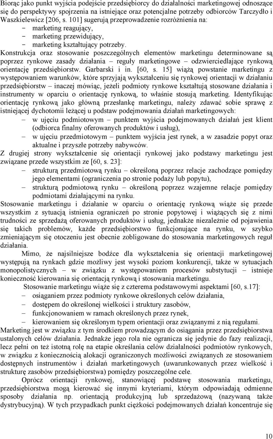 Konstrukcja oraz stosowanie poszczególnych elementów marketingu determinowane są poprzez rynkowe zasady działania reguły marketingowe odzwierciedlające rynkową orientację przedsiębiorstw.