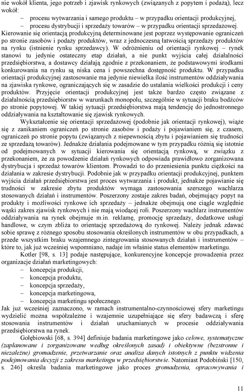 Kierowanie się orientacją produkcyjną determinowane jest poprzez występowanie ograniczeń po stronie zasobów i podaży produktów, wraz z jednoczesną łatwością sprzedaży produktów na rynku (istnienie